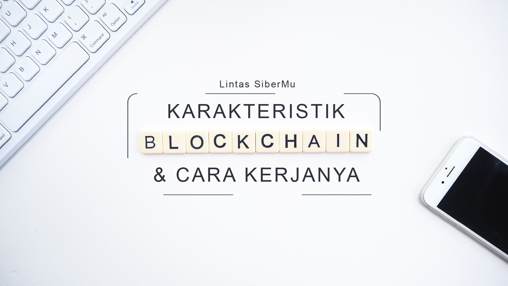 Lintas Sibermu #7: Karakteristik Blockchain dan Cara Kerjanya
