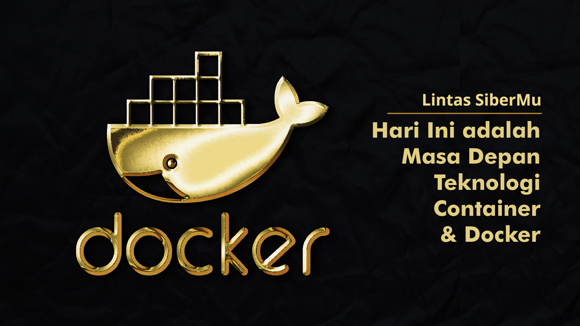 Lintas Sibermu #5: Hari Ini adalah Masa Depan Teknologi Container dan Docker
